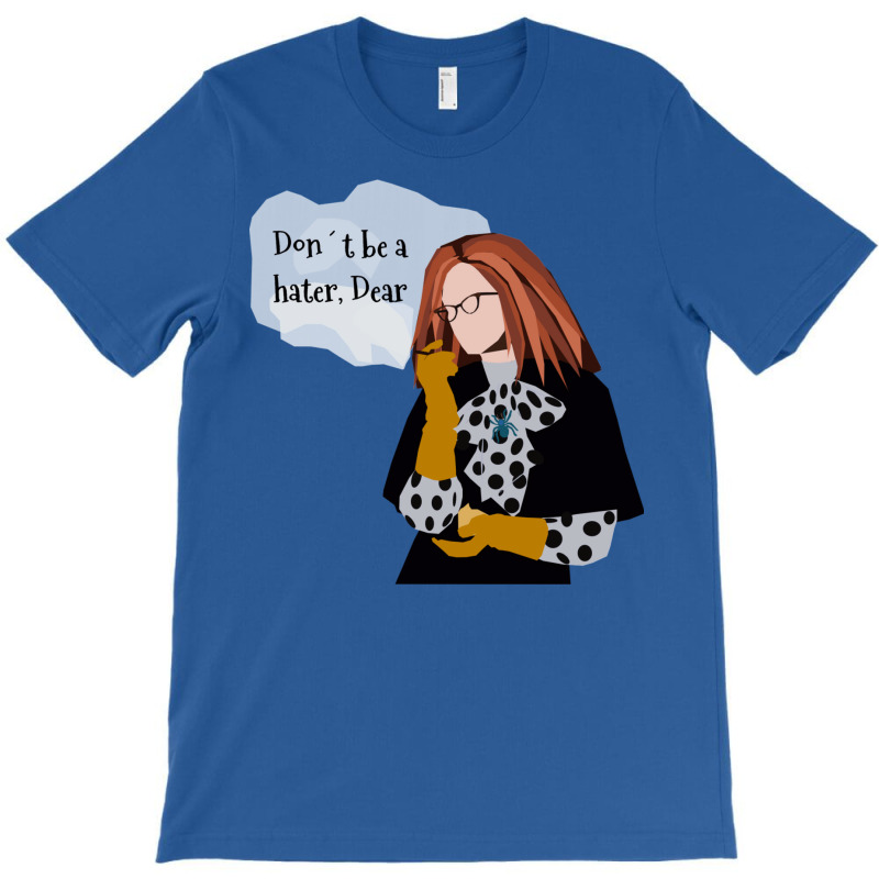 Don't Be A Hater Dear T-shirt | Artistshot