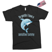 Be Gentle I Have A Sensitive Tummy Exclusive T-shirt | Artistshot