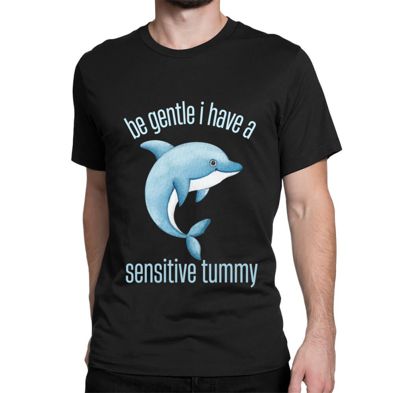 Be Gentle I Have A Sensitive Tummy Classic T-shirt by JANETBUTLER | Artistshot