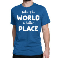 Bake The World A Better Place Hippie Classic T-shirt | Artistshot