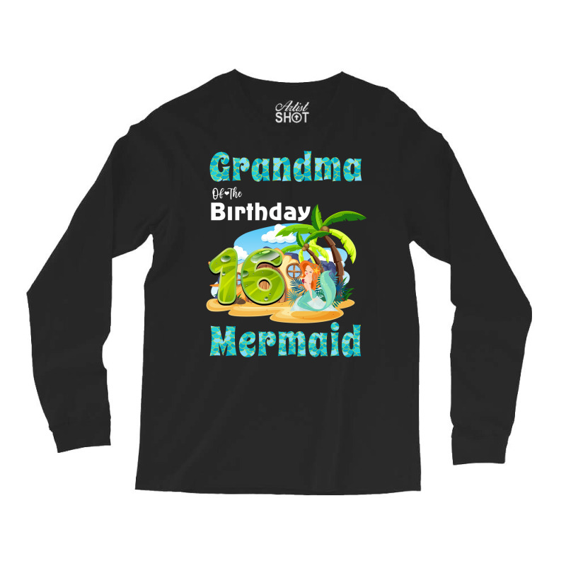 Cute Mermaid Gramma Of The 16th Birthday Trending Long Sleeve Shirts | Artistshot