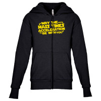 May The Mass Times Acceleration Be With You Youth Zipper Hoodie | Artistshot