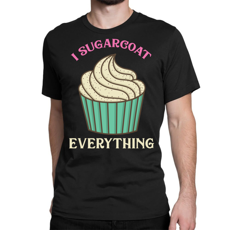 Cutr Baking Gift Baker Pastry Chef Sugarcoat Every Classic T-shirt by bendersauedn | Artistshot