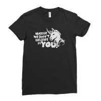 Maybe We Don't Belive In You Ladies Fitted T-shirt | Artistshot