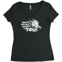 Maybe We Don't Belive In You Women's Triblend Scoop T-shirt | Artistshot