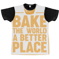 Bake The World A Better Place Baker Cupcake Muffin Graphic T-shirt | Artistshot