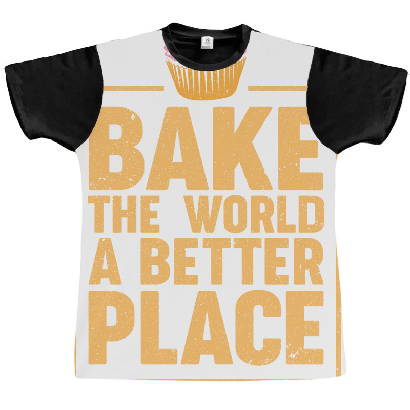 Bake The World A Better Place Baker Cupcake Muffin Graphic T-shirt by obennehoebesf | Artistshot