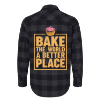 Bake The World A Better Place Baker Cupcake Muffin Flannel Shirt | Artistshot