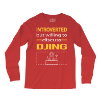 Funny Introverted Djing Dj Disc Jockey Deejay Yell Long Sleeve Shirts | Artistshot