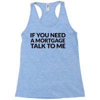 If You Need A Mortage Talk To Me Gift Racerback Tank | Artistshot