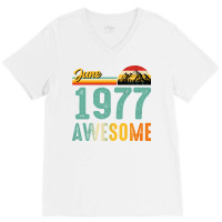 June 1977 Birthday Gift  Vintage June 1977 Awesome V-neck Tee | Artistshot