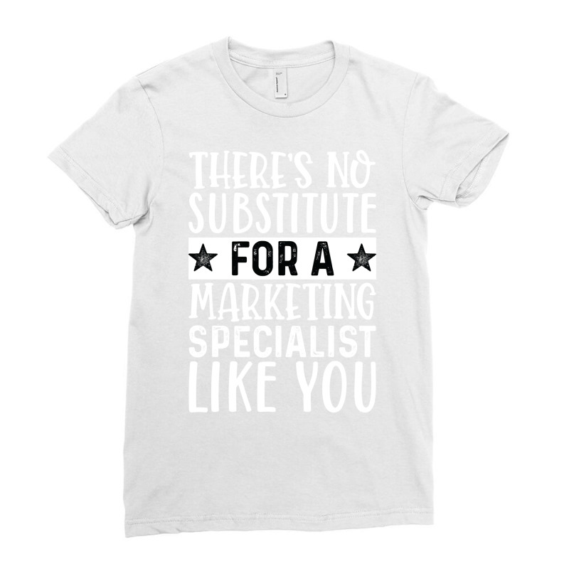 Theres No Substitue For A Marketing Specialist Lik Ladies Fitted T-Shirt by mangisoustac | Artistshot