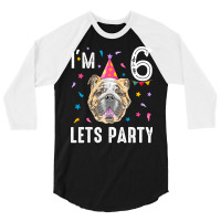 Lets Party 6th Birthday With English Bulldog Cool 3/4 Sleeve Shirt | Artistshot