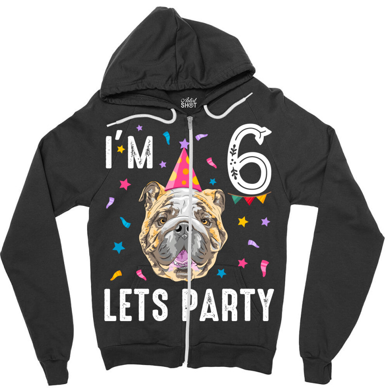 Lets Party 6th Birthday With English Bulldog Cool Zipper Hoodie | Artistshot