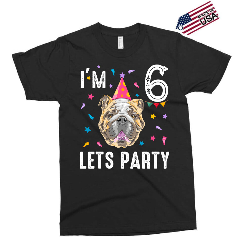 Lets Party 6th Birthday With English Bulldog Cool Exclusive T-shirt | Artistshot