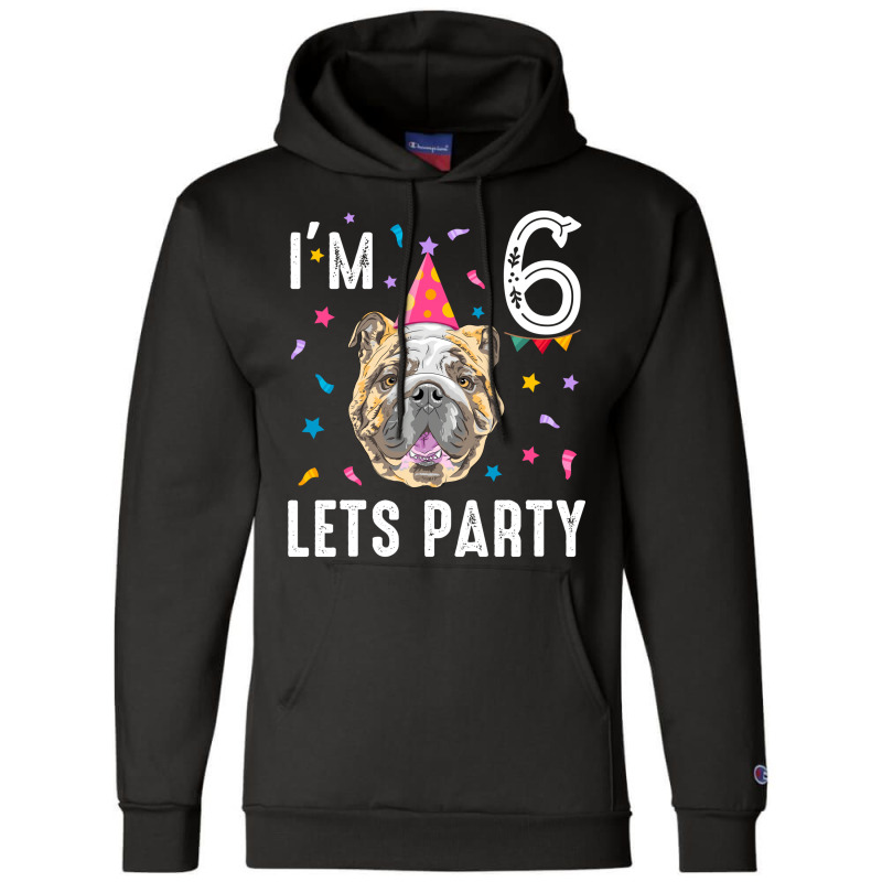 Lets Party 6th Birthday With English Bulldog Cool Champion Hoodie | Artistshot