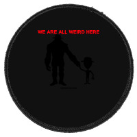 We Are All Weird Here Yellow Round Patch | Artistshot