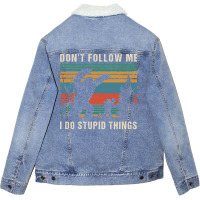 Dont Follow Me I Do Stupid Things Humor Unisex Sherpa-lined Denim Jacket | Artistshot