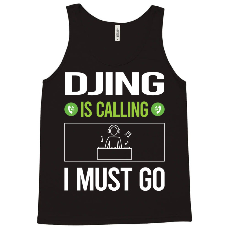 It Is Calling I Must Go Djing Dj Disc Jockey Deeja Tank Top | Artistshot