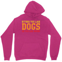 Funny Dog Saying Either You Like Dogs Or You Are W Unisex Hoodie | Artistshot