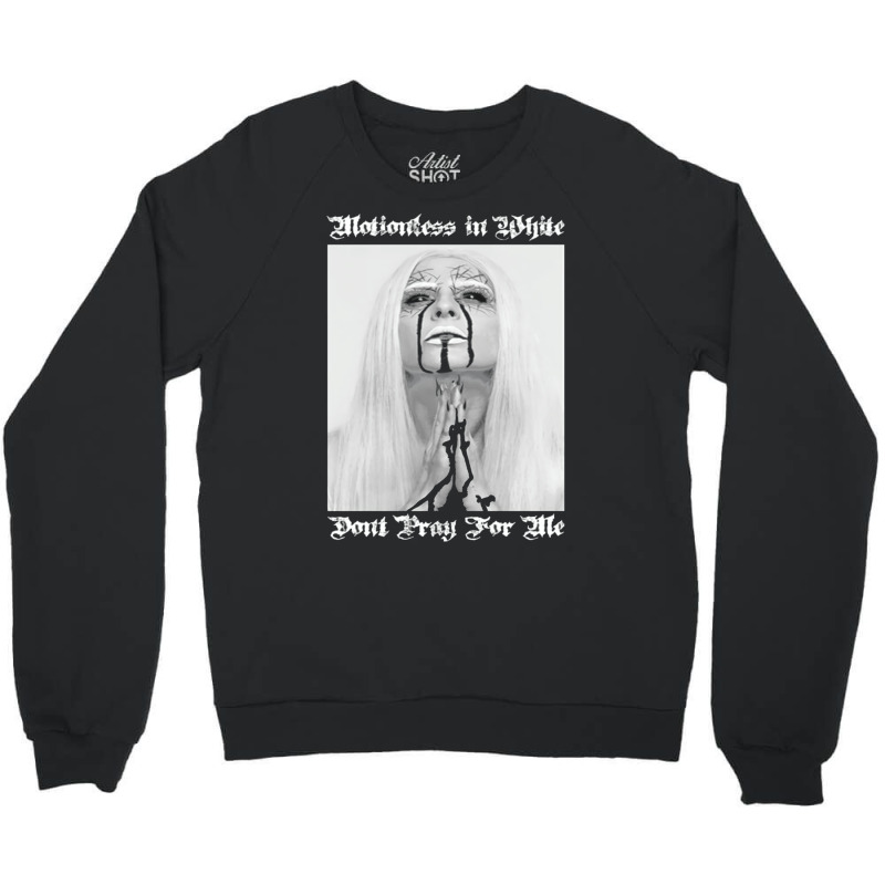 Dont Pray For Me=motionless Crewneck Sweatshirt | Artistshot