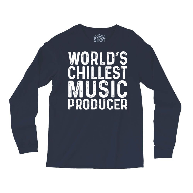 Worlds Chillest Music Producer Trending Long Sleeve Shirts | Artistshot