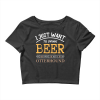 I Just Want To Drink Beer And Hang With My Otterho Crop Top | Artistshot