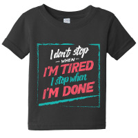 Limited Edition I Stop When I Am Done - Motivation Baby Tee | Artistshot