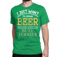 I Just Want To Drink Beer And Hang With My Bull Te Classic T-shirt | Artistshot