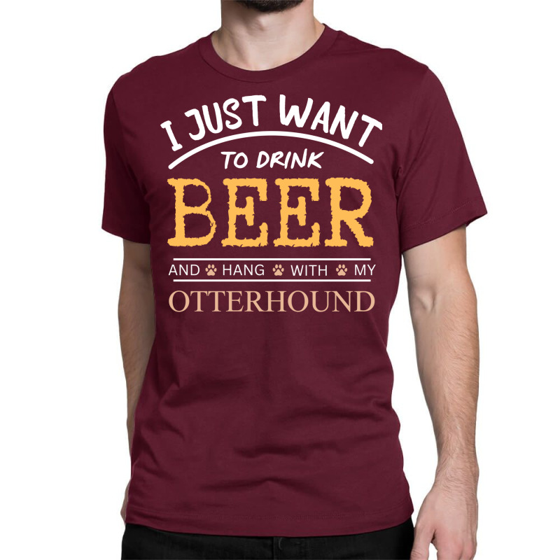 I Just Want To Drink Beer And Hang With My Otterho Classic T-shirt by dincerdeonix | Artistshot