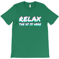 Relax The Dj Is Here Disc Jockey Gift Idea Music T-shirt | Artistshot