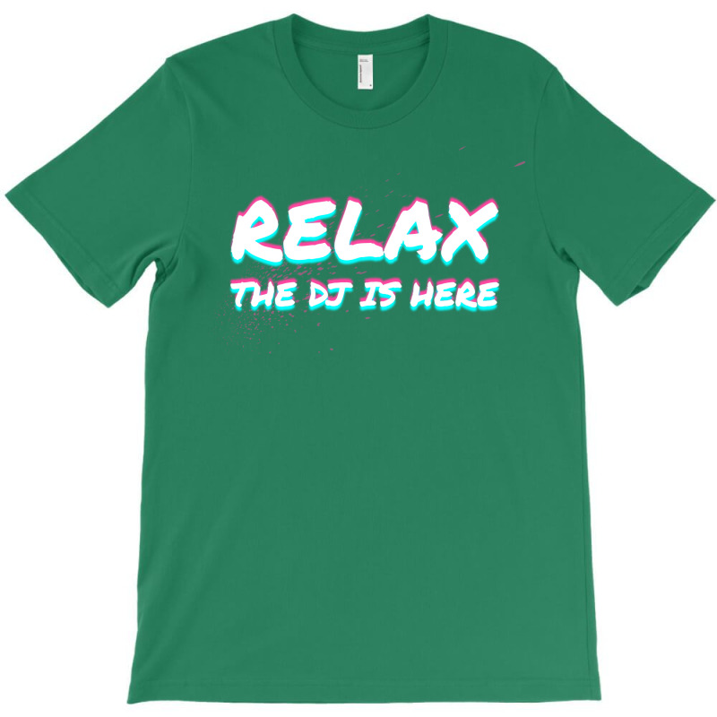 Relax The Dj Is Here Disc Jockey Gift Idea Music T-shirt | Artistshot