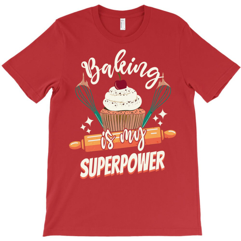 Baking Is My Superpower Funny Cupcake Cake Pastry T-Shirt by valvikjbogi | Artistshot