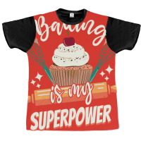 Baking Is My Superpower Funny Cupcake Cake Pastry Graphic T-shirt | Artistshot