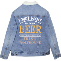 I Just Want To Drink Beer And Hang With My Irish W Unisex Sherpa-lined Denim Jacket | Artistshot