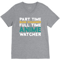 Part Time Bank Examiner Full Time Anime Watcher Hu V-neck Tee | Artistshot