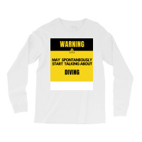 Funny Diving Warning May Spontaneously Start Talki Long Sleeve Shirts | Artistshot