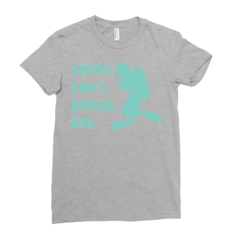 Sorry Cant Diving Bye Snorkel Scuba Funny Ocean Di Ladies Fitted T-Shirt by lisjandainaf | Artistshot