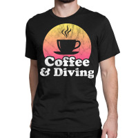 Coffee And Diving Travel Classic T-shirt | Artistshot