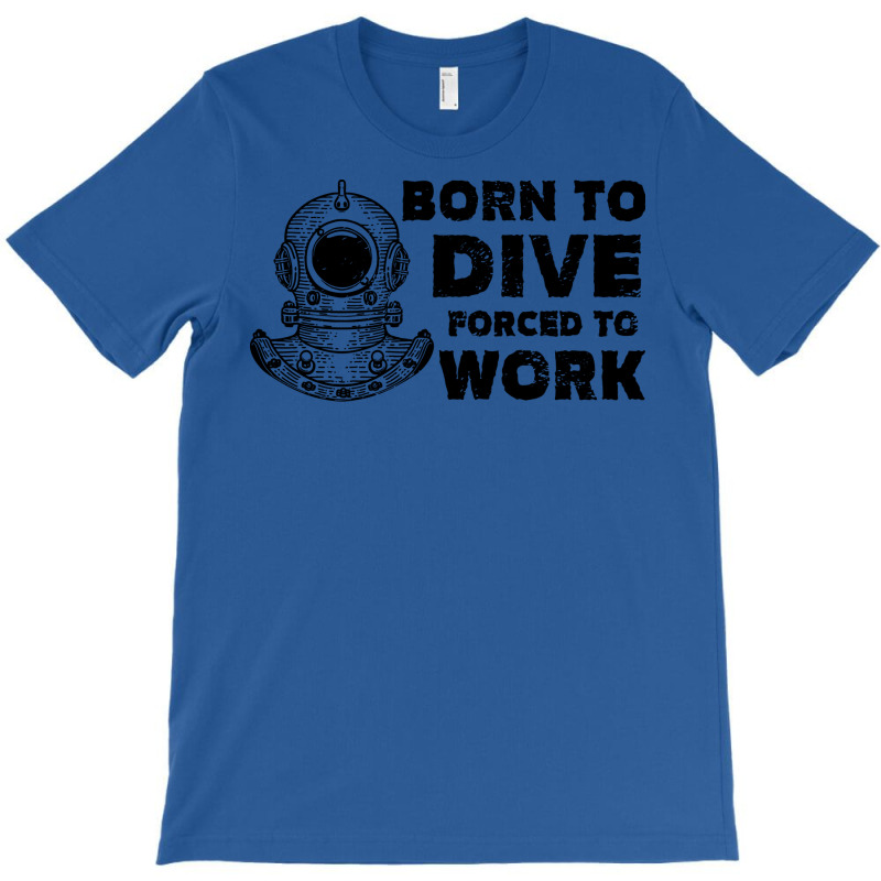 Born To Dive Forced To Work Nostalgia T-shirt | Artistshot