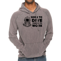 Born To Dive Forced To Work Nostalgia Vintage Hoodie | Artistshot