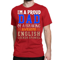 Im A Proud Dad Of A Freaking Awesome English Cocke Classic T-shirt | Artistshot