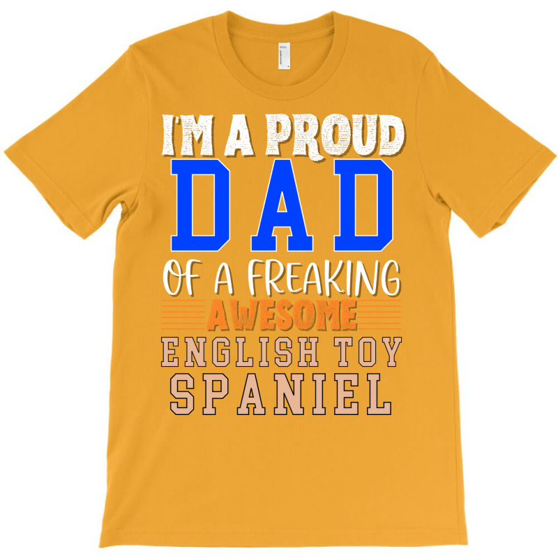 Im A Proud Dad Of A Freaking Awesome English Toy S T-Shirt by oskenmullerw | Artistshot