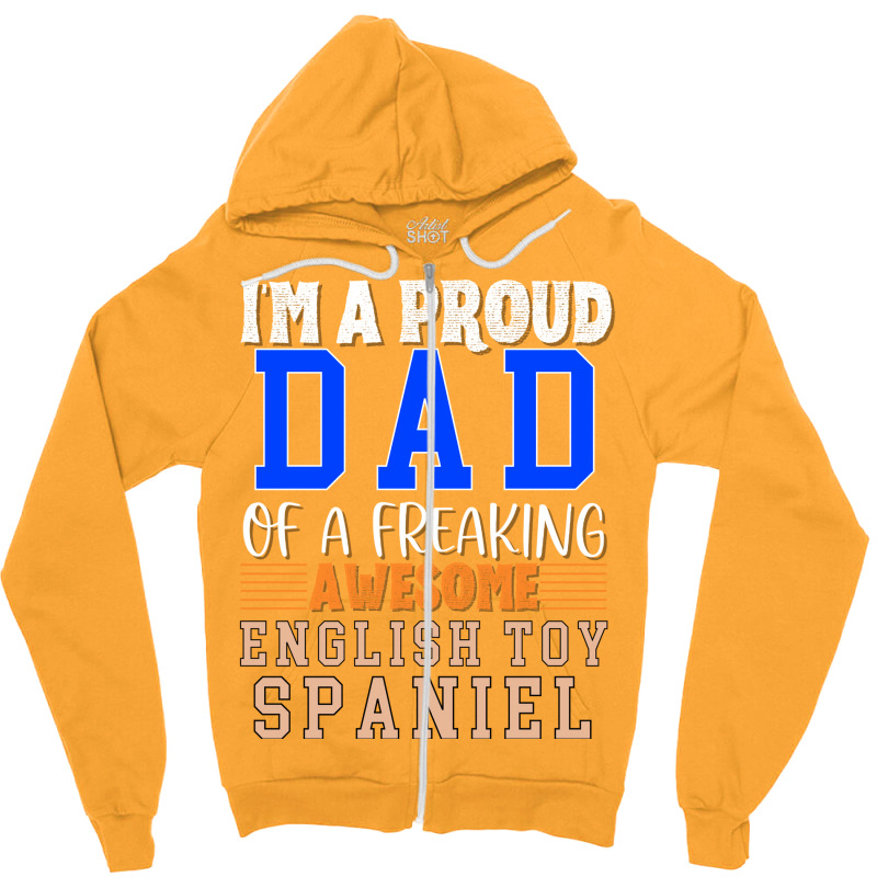 Im A Proud Dad Of A Freaking Awesome English Toy S Zipper Hoodie by oskenmullerw | Artistshot