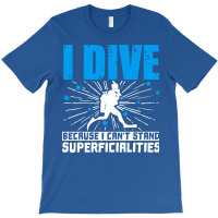 Scuba Diving I Dive Because I Cant Stand Superfici T-shirt | Artistshot