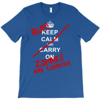 Keep Calm And Carry On   Run! Zombies Are Coming! T-shirt | Artistshot