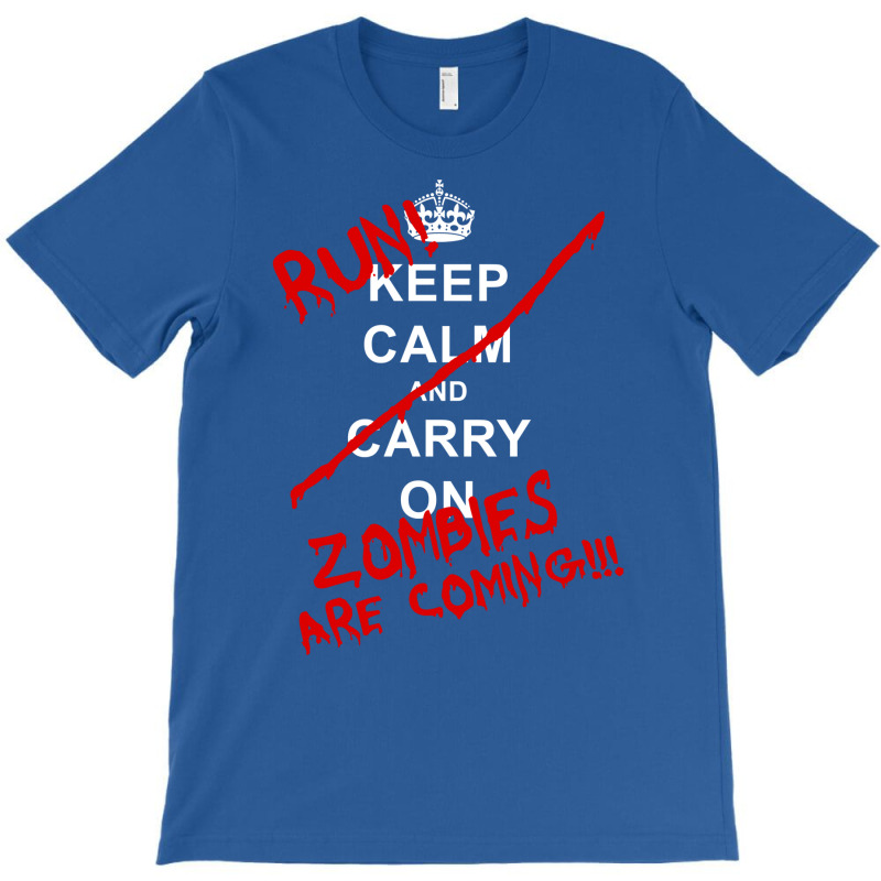 Keep Calm And Carry On   Run! Zombies Are Coming! T-Shirt by aguadoseagerk | Artistshot