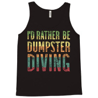 Id Rather Be Dumpster Diving Quote Tank Top | Artistshot