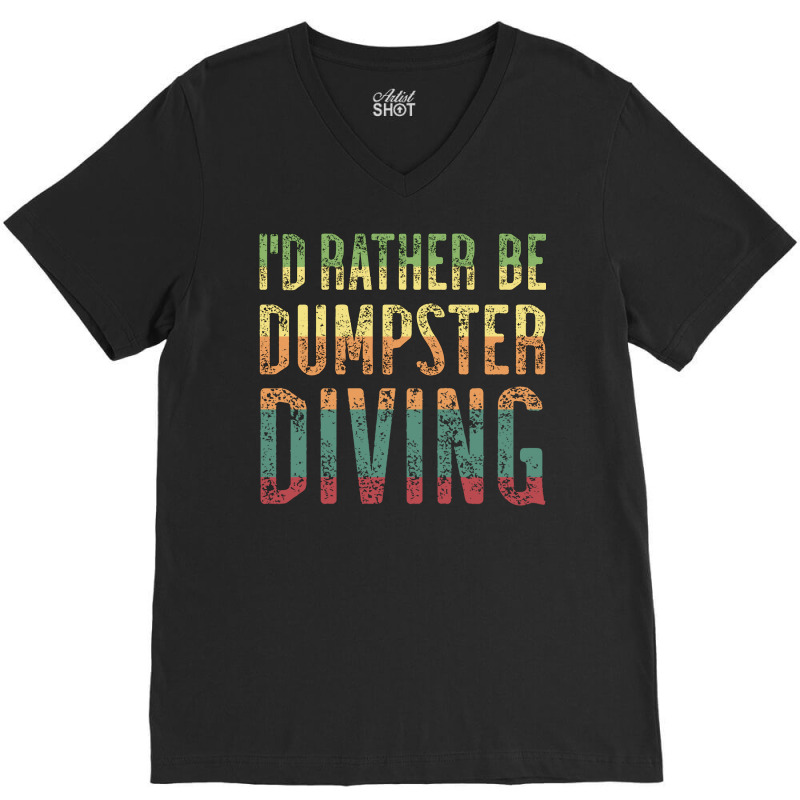 Id Rather Be Dumpster Diving Quote V-neck Tee | Artistshot