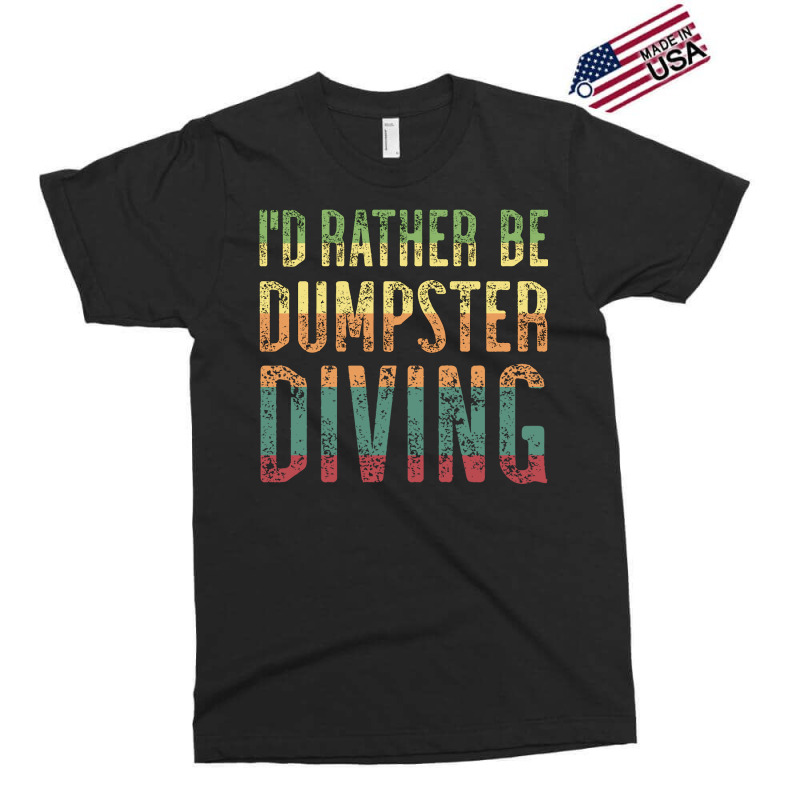 Id Rather Be Dumpster Diving Quote Exclusive T-shirt | Artistshot